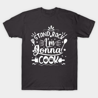 Stand Back, I’m Gonna Cook T-Shirt